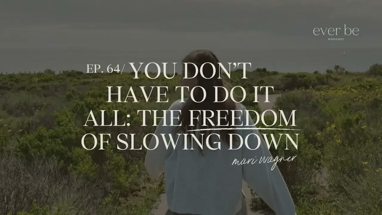 64: You Don’t Have to Do It All: The Freedom of Slowing Down