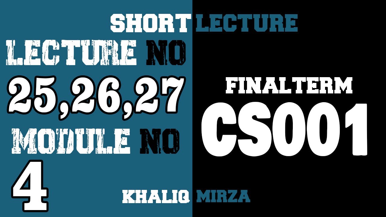 CS001 Short Lectures 25, 26, 27 | MODULE 4 | Final Term | @KhaliqMirzaOfficial