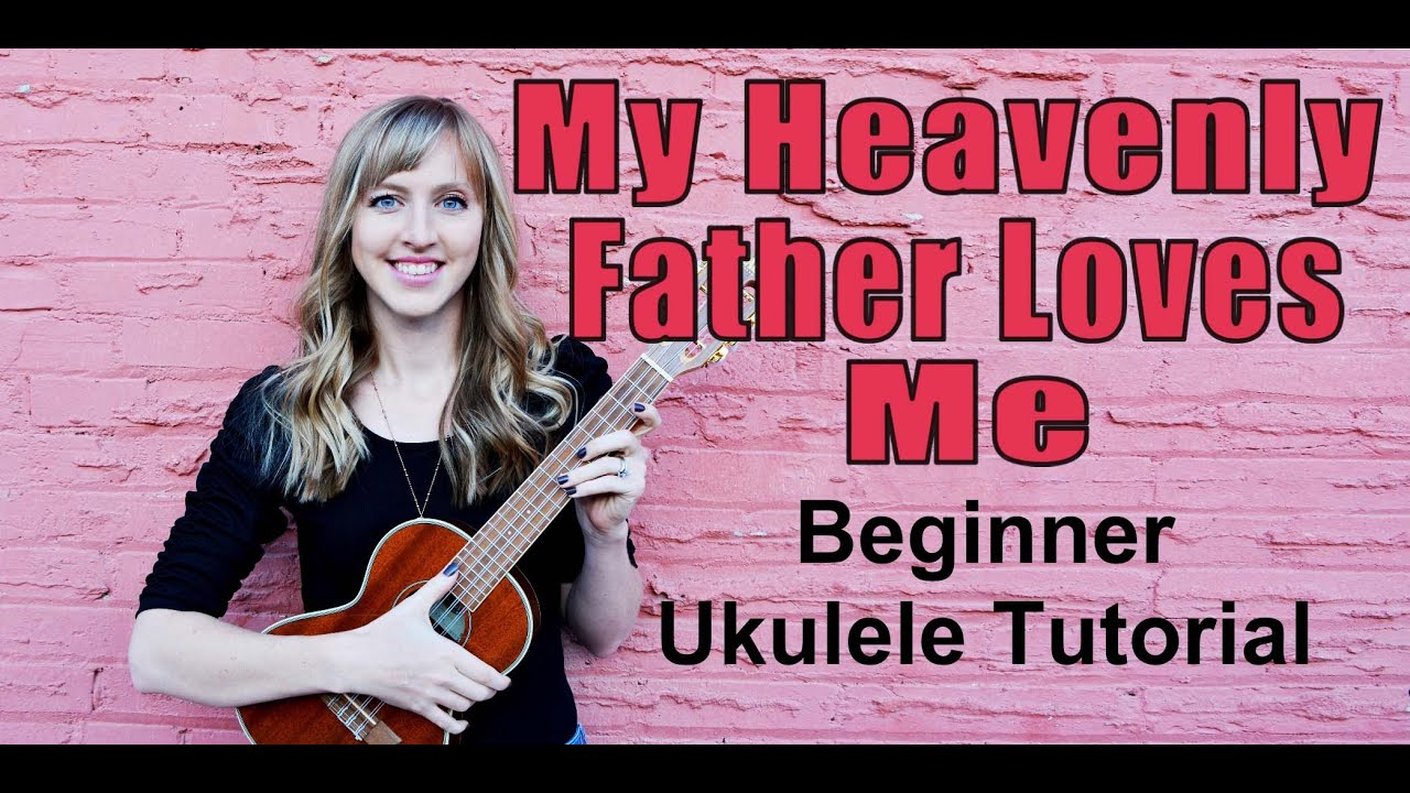 My Heavenly Father Loves Me (Beginner Ukulele Tutorial)