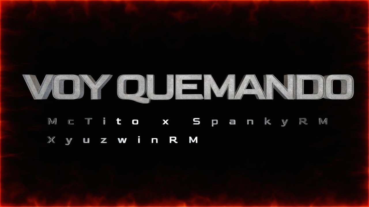 VOY QUEMANDO - MC Tito ft Yuzwin RM ft Spanky RM