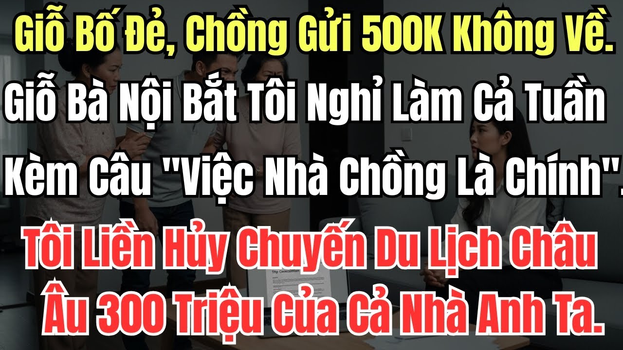 Giỗ Bố Đẻ, Chồng Gửi 500K Không Về. Giỗ Bà Nội Bắt Tôi Nghỉ Làm Cả Tuần Kèm Câu 