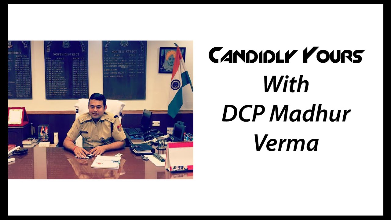 Yours Candidly: Madhur Verma, DCP (North) Delhi Police | Lex Insider | Know Your Guardians