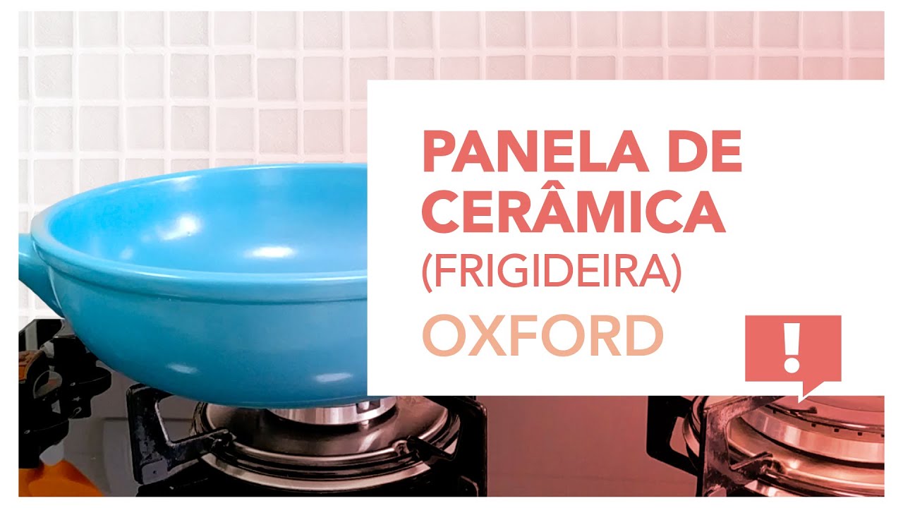 Panela de Cerâmica Oxford (Frigideira) - Apresentação, modo de uso e cura.