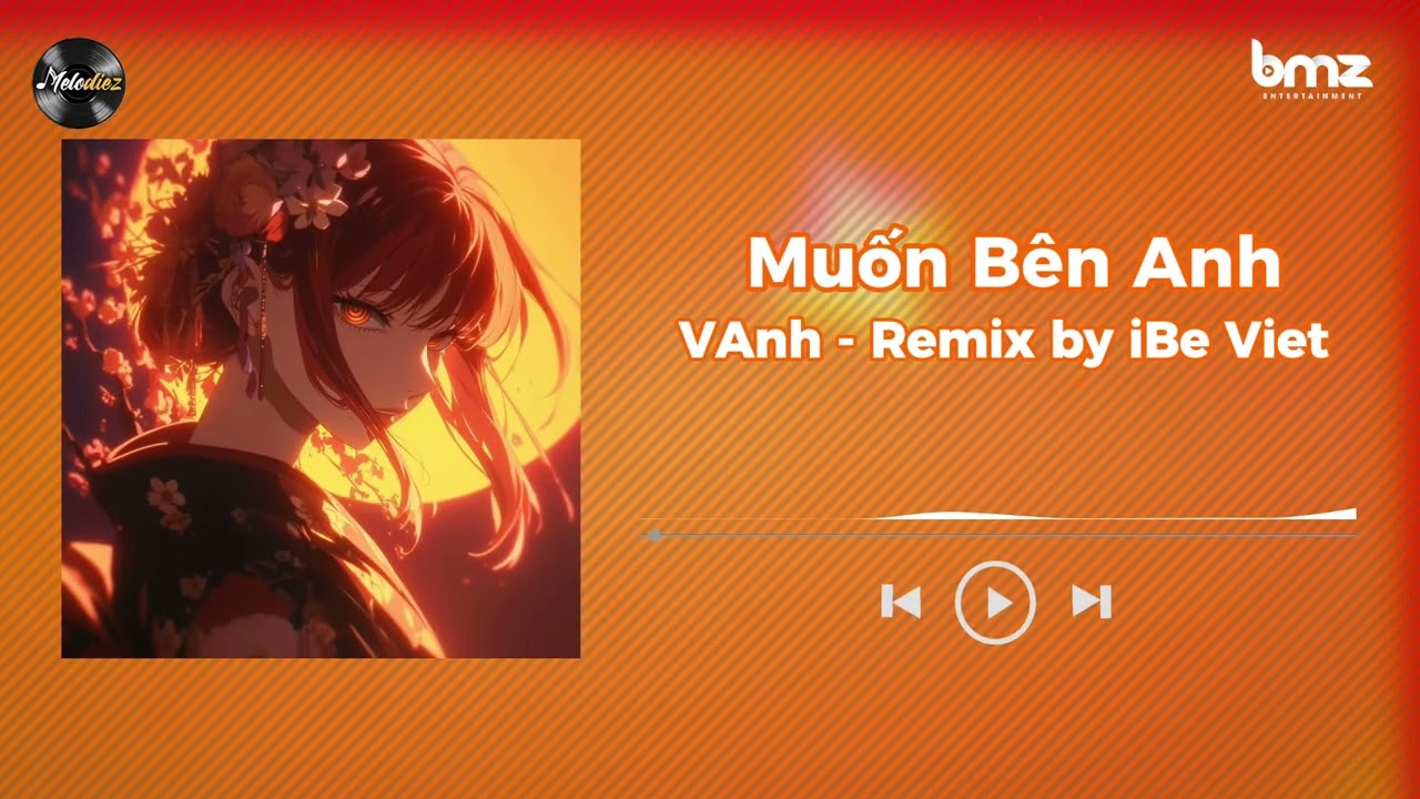 MUỐN BÊN ANH (REMIX BY MELODIEZ FT. IBE VIET) - VANH