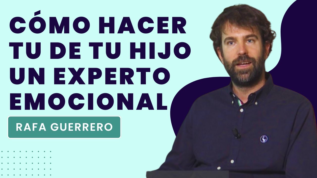 Cómo hacer de tu hijo un experto emocional, por Rafa Guerrero