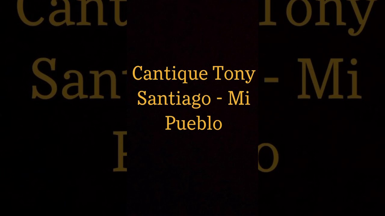 Cantique Tony Santiago - Mi Pueblo