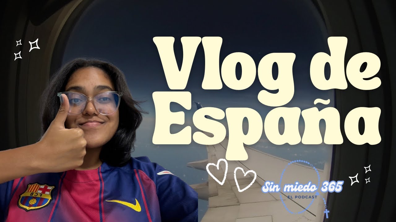 Vlog de España | Sin Miedo 365