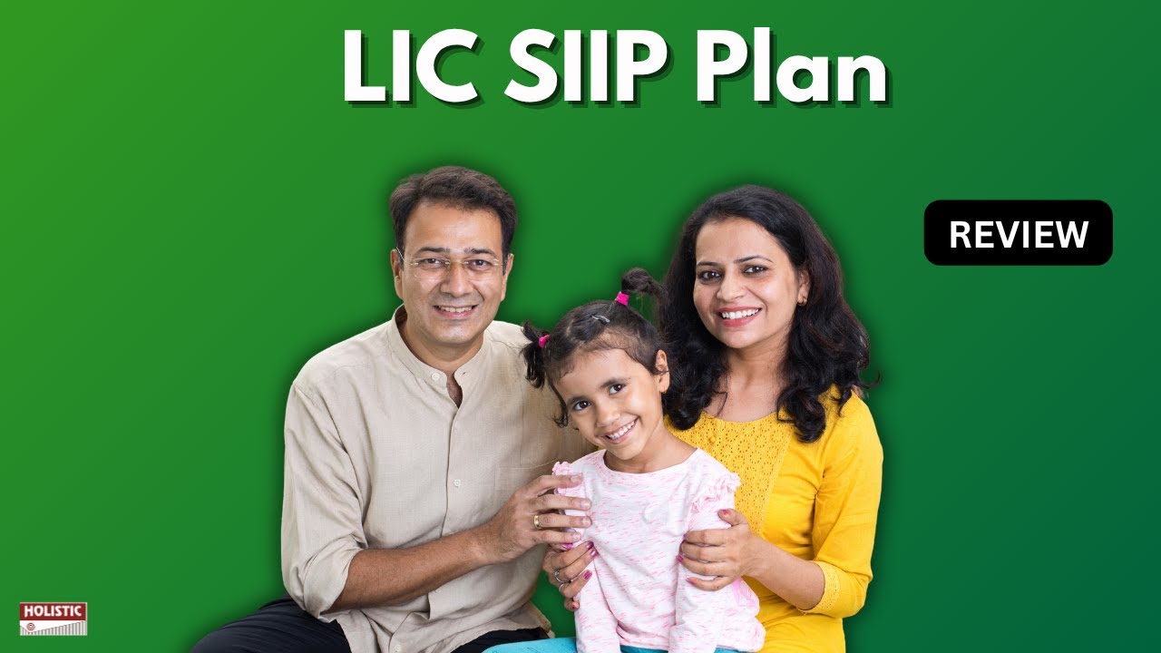 LIC SIIP Plan Review (2025): Should you buy? | Holistic Investment