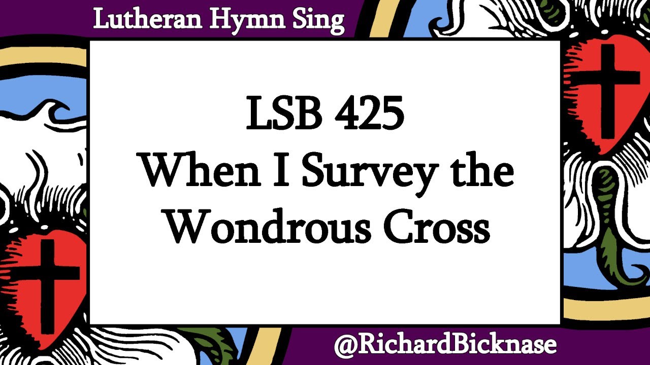 Score Video: LSB 425 When I Survey the Wondrous Cross | Lutheran Hymn Sing