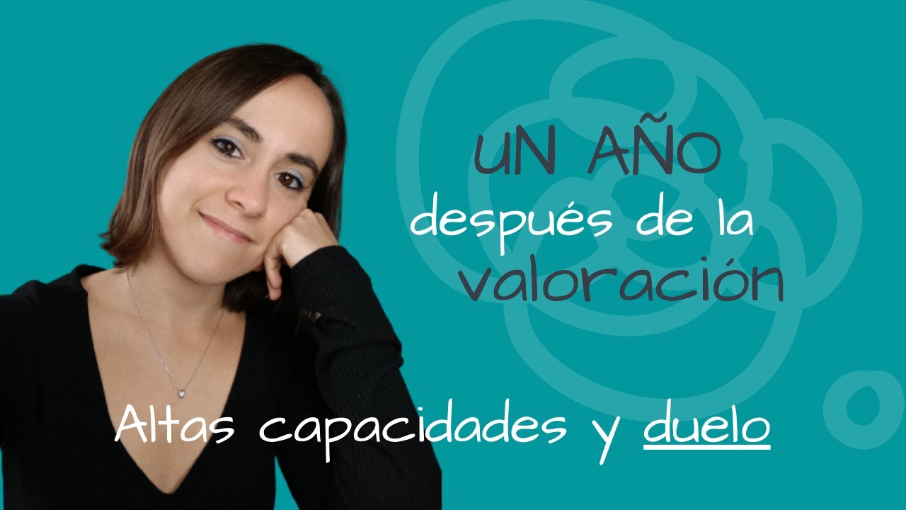 UN AÑO DESPUÉS de la valoración de ALTAS CAPACIDADES | Duelo parte 3