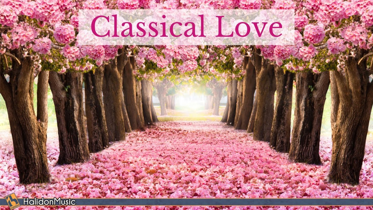 Classical Love - Romantic Pieces of Classical Music
