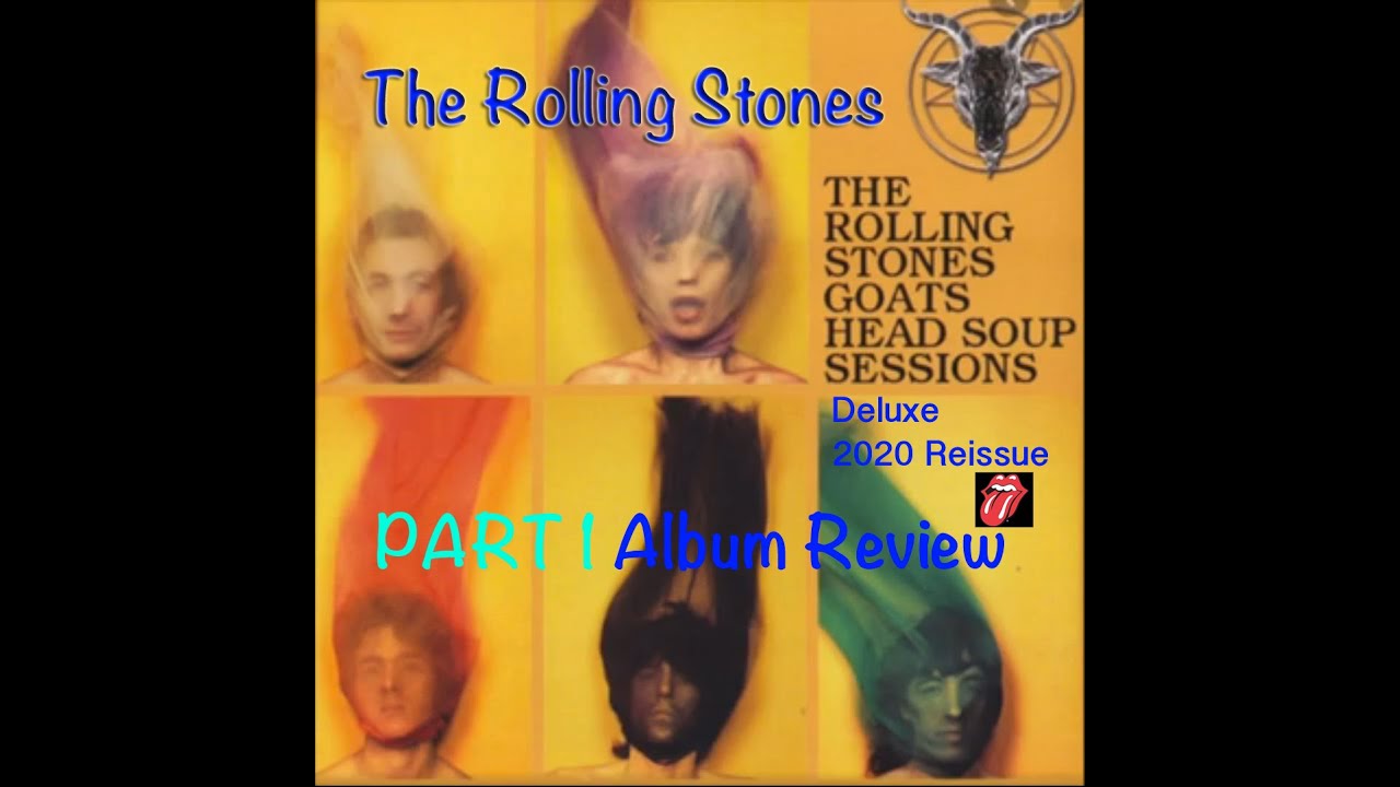 PART 1 OF 3:  My In-Depth Album Review of The Rolling Stones Deluxe 2020 Goats Head Soup-READ BELOW