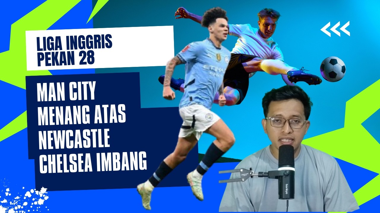 Nico O'Reilly menjadi bintang kemenangan Manchester city atas Newcastle United & Chelsea imbang lagi