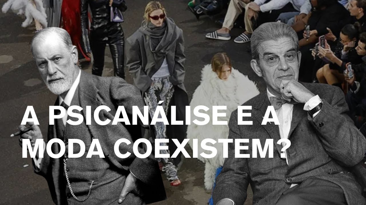 A MODA MIRA NA PSICANÁLISE? ELAS SE RELACIONAM?