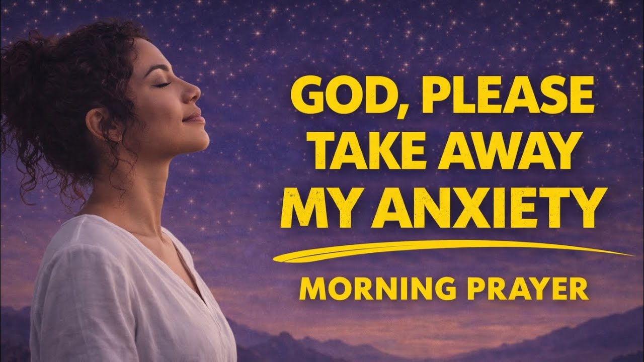 GOD, TAKE AWAY MY ANXIETY | Morning Prayer for Strength and Peace