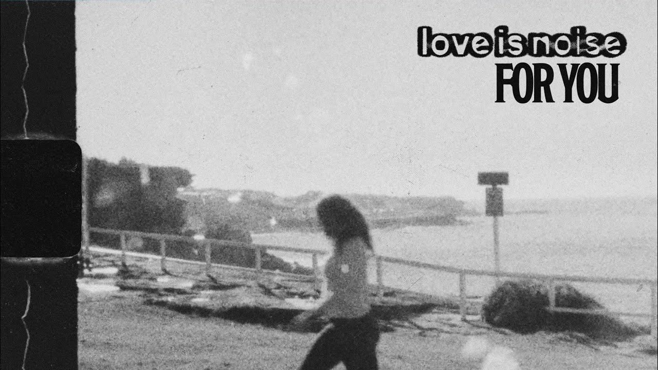 Love Is Noise - For You
