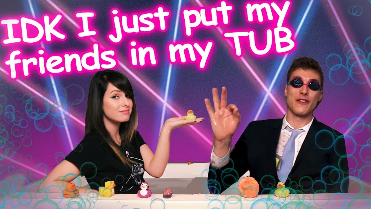 [ IDK I JUST PUT MY FRIENDS IN MY TUB ] // Feat. Alex Corea