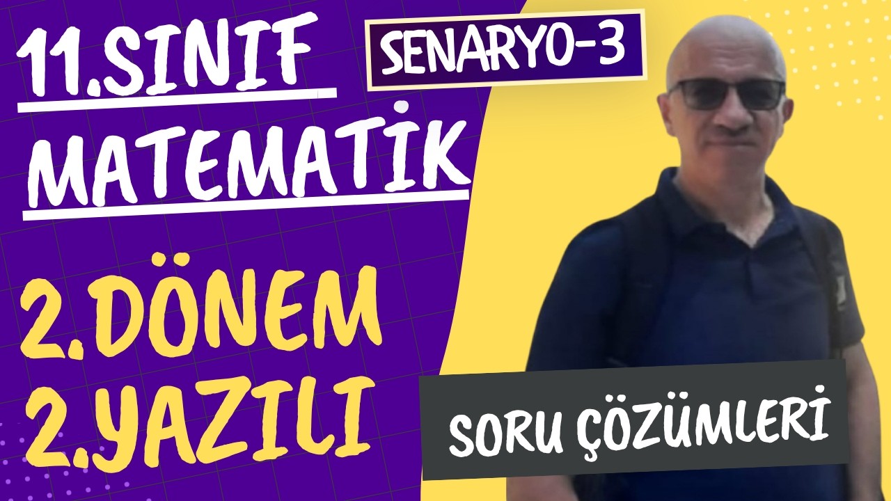 11.Sınıf Matematik 2.Dönem 2.Yazılı Soruları (Senaryo-3)