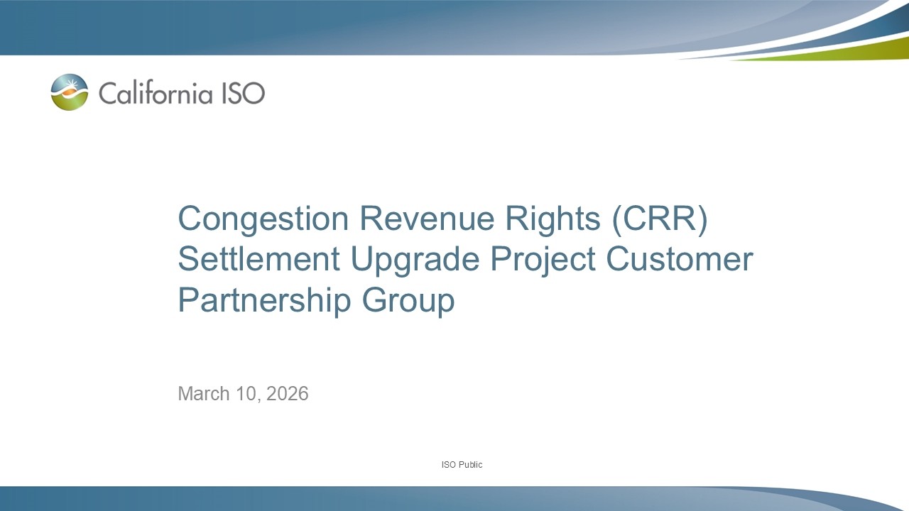 Mar 10, 2026 - Congestion Revenue Rights (CRR) Settlement Upgrade Project Customer Partnership Group