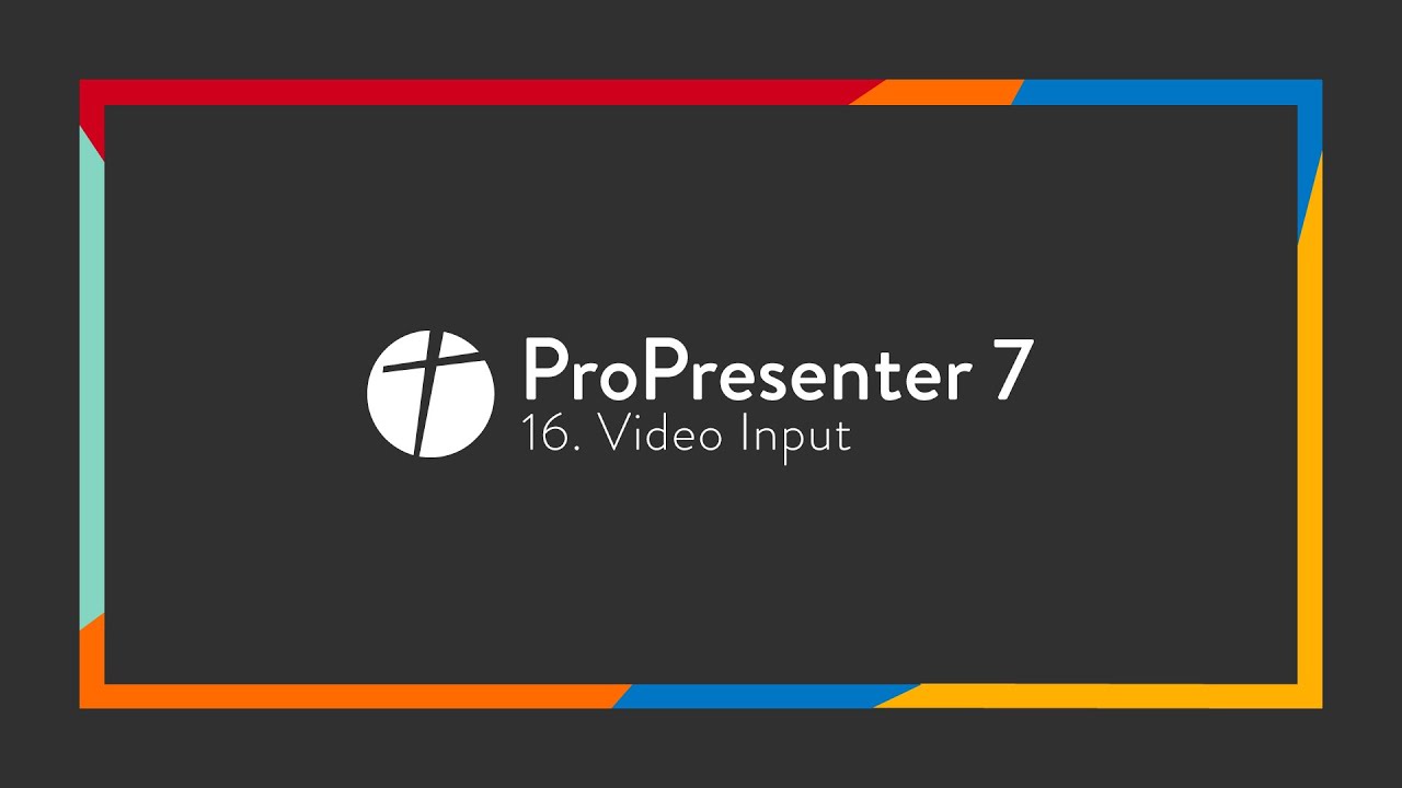 ProPresenter 7 // 16. Video Input