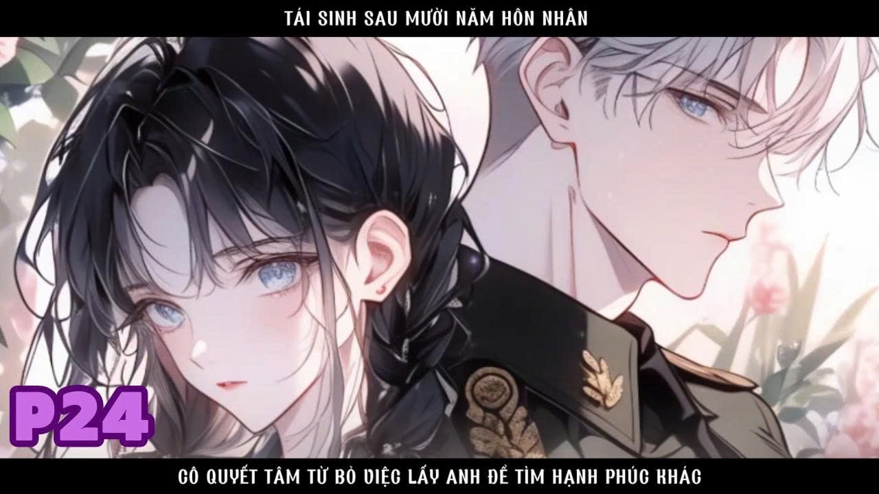 TÁI SINH VỀ NGÀY TRƯỚC KHI LẤY CHỒNG TÔI QUYẾT TÂM KHÔNG CHỌN ANH TA MÀ CHỌN CUỘC SỐNG MỚI - P24
