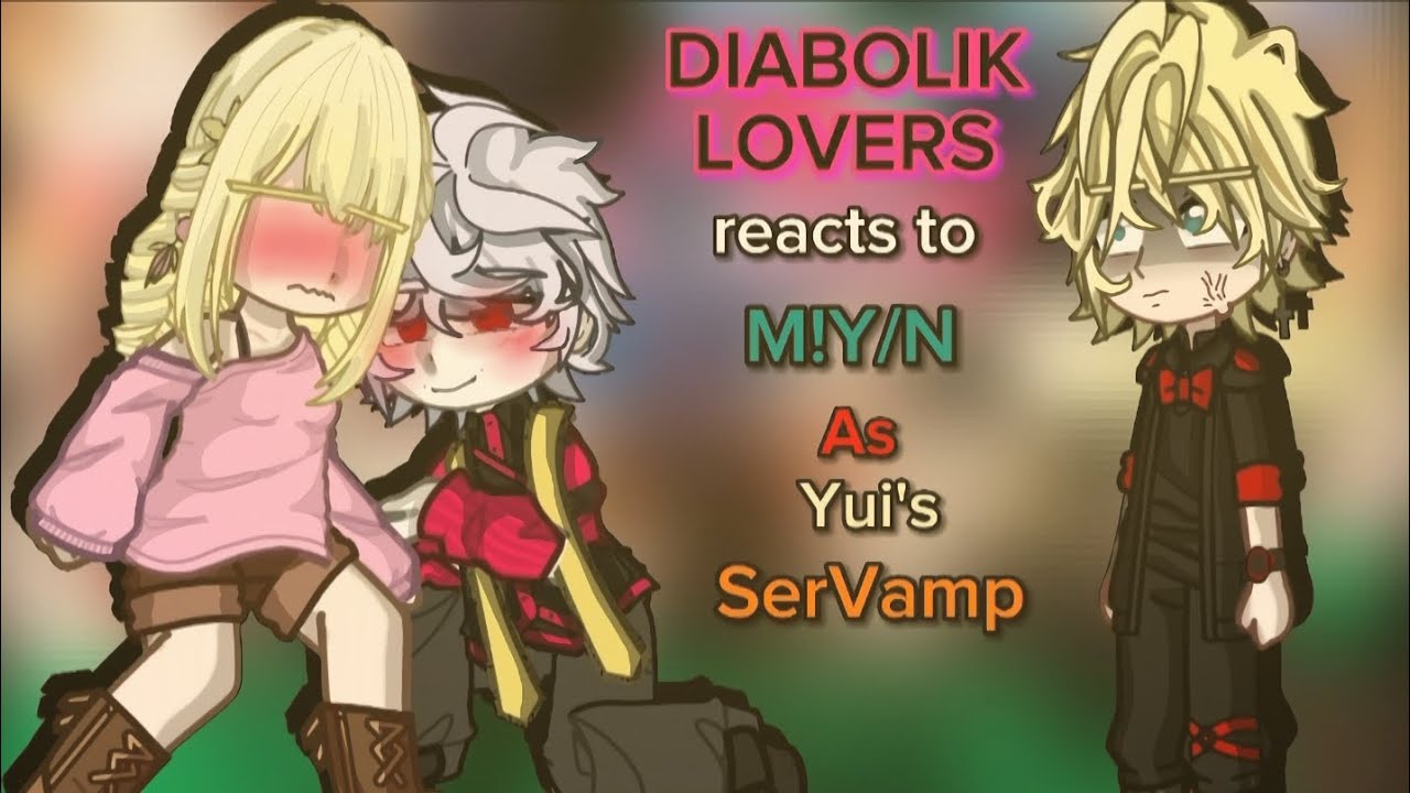 •|| Diabolik Lovers reacts to M!Y/N as Yui's SerVamp ||•