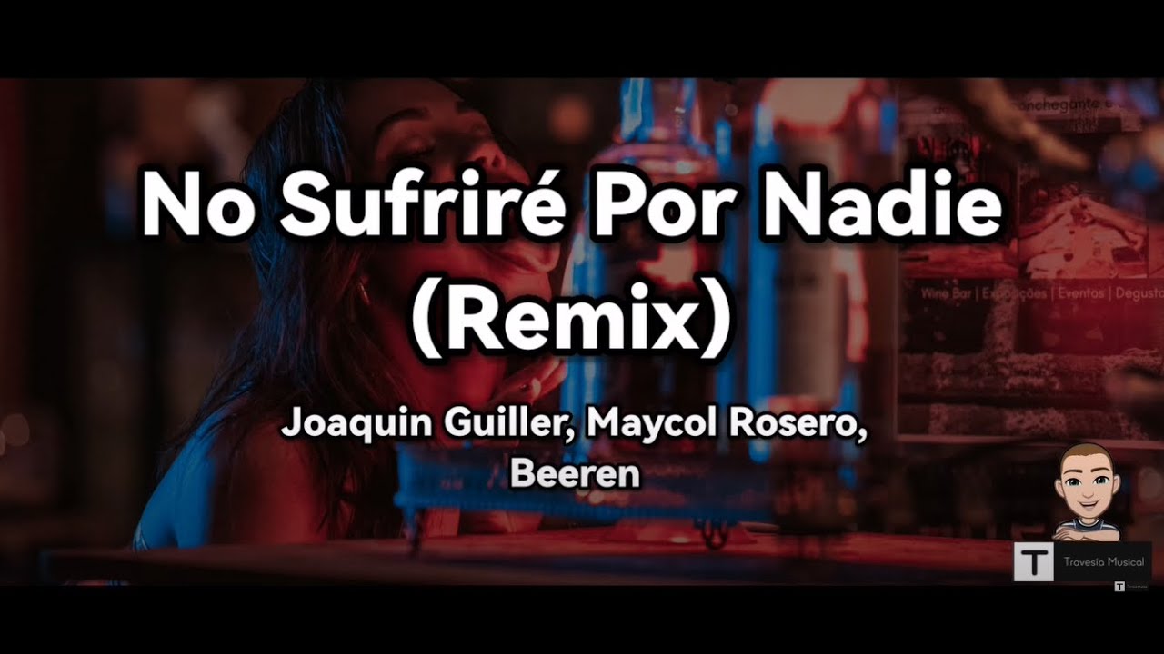 No Sufrir&eacute; Por Nadie (Remix) (Letra) - Joaquin Guiller, Maycol Rosero, Beeren