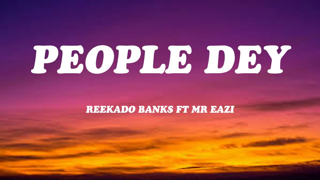 Reekado Banks - People Dey ft Mr Eazi (Lyrics Video)
