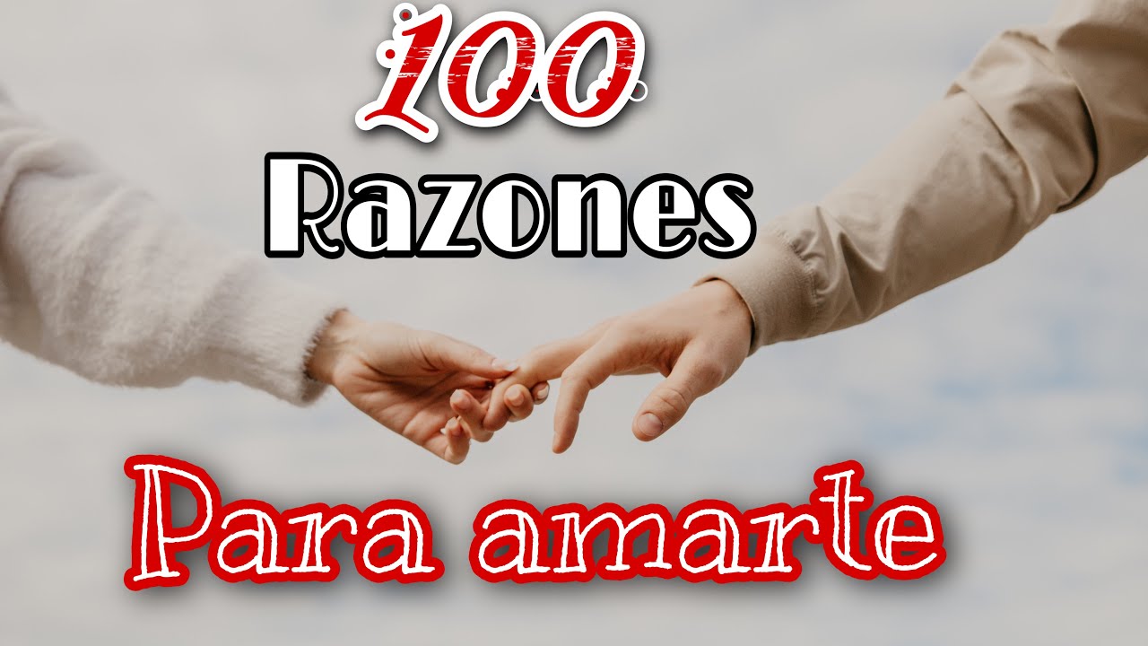 100 razones por las cuales TE AMO ❤️