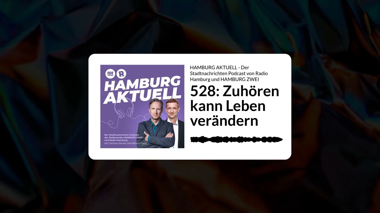 528: Zuhören kann Leben verändern | HAMBURG AKTUELL - Der Stadtnachrichten Podcast von Radio...