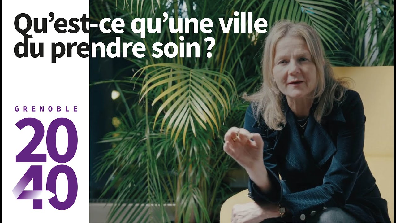Qu'est-ce qu'une ville du prendre soin ? - Fabienne Brugère - Grenoble 2040