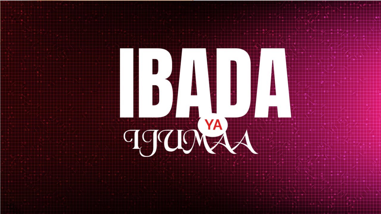 IBADA YA IJUMAA NA IBADA YA MAOMBI NA MAOMBEZI 06|02|2026