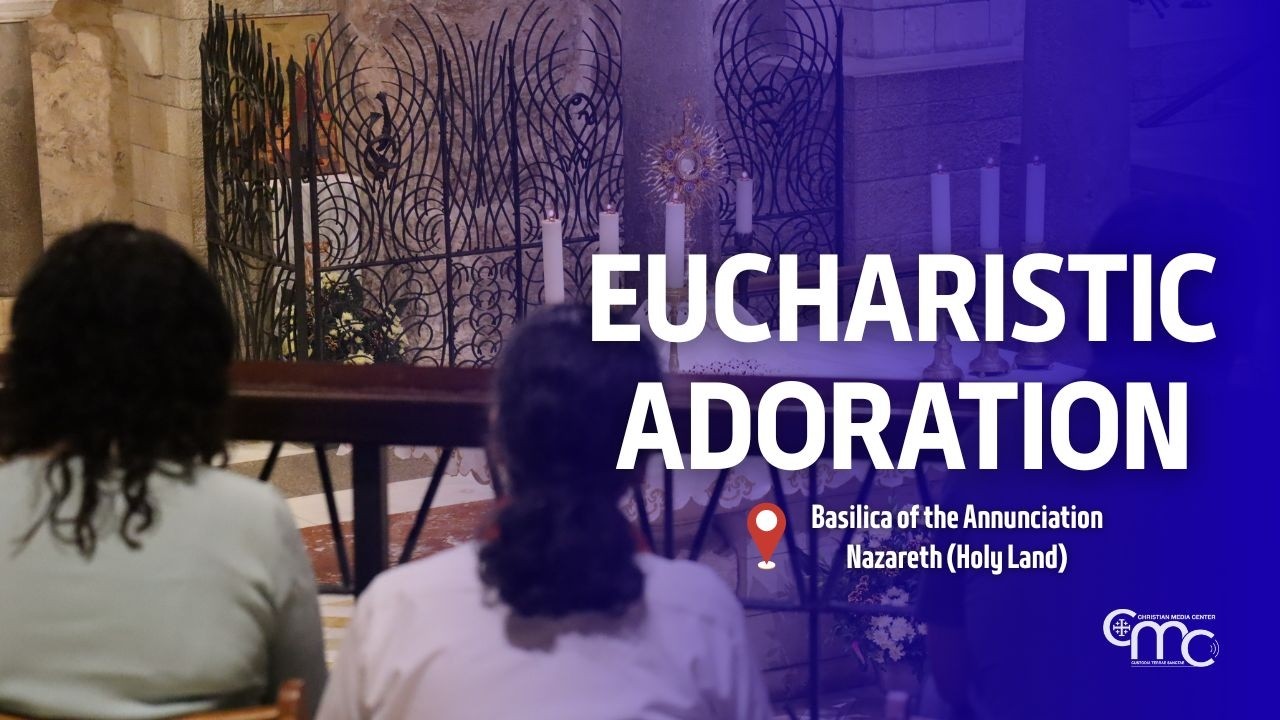Eucharistic Adoration at the Basilica of the Annunciation | March 5, 2026