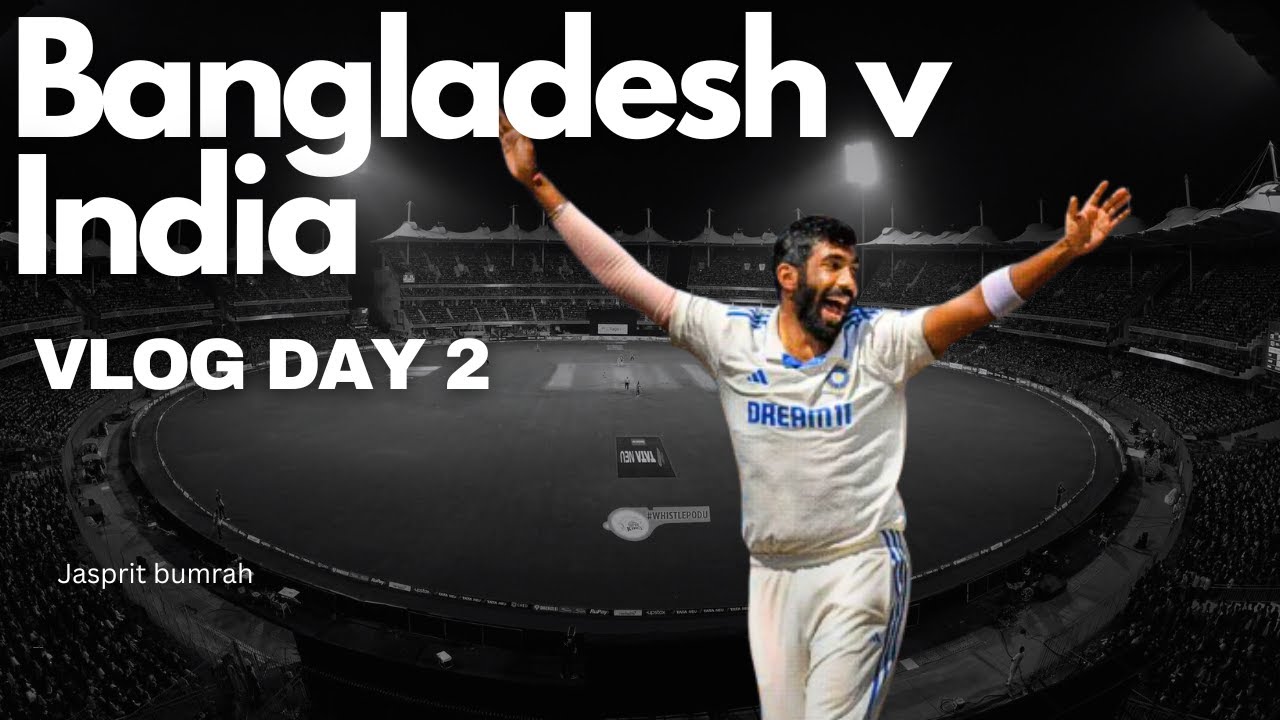 Bangladesh vs India Test Match day 2 VLOG  |Bumrah's Fiery Spell | Chepauk Dominance