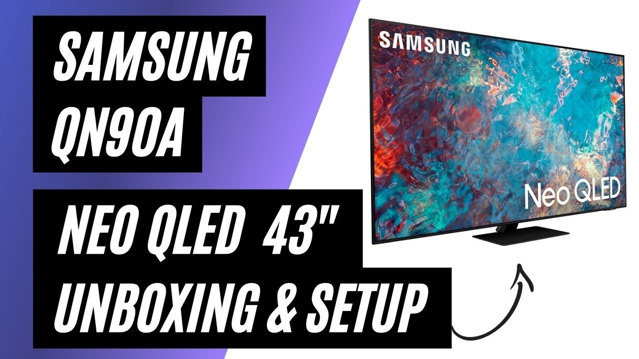 Samsung QN90A Neo QLED 43 Inch Unboxing & Setup