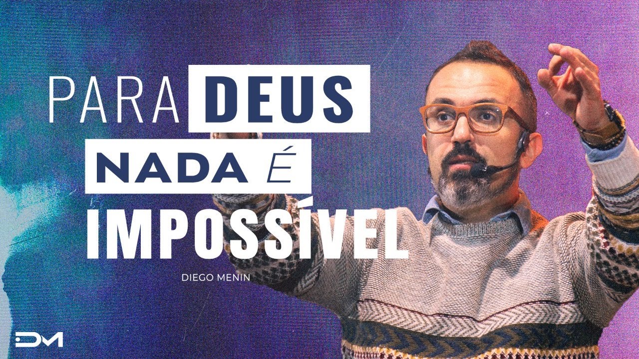 PARA DEUS NADA É IMPOSSÍVEL - #DIEGOMENIN | SERMÃO