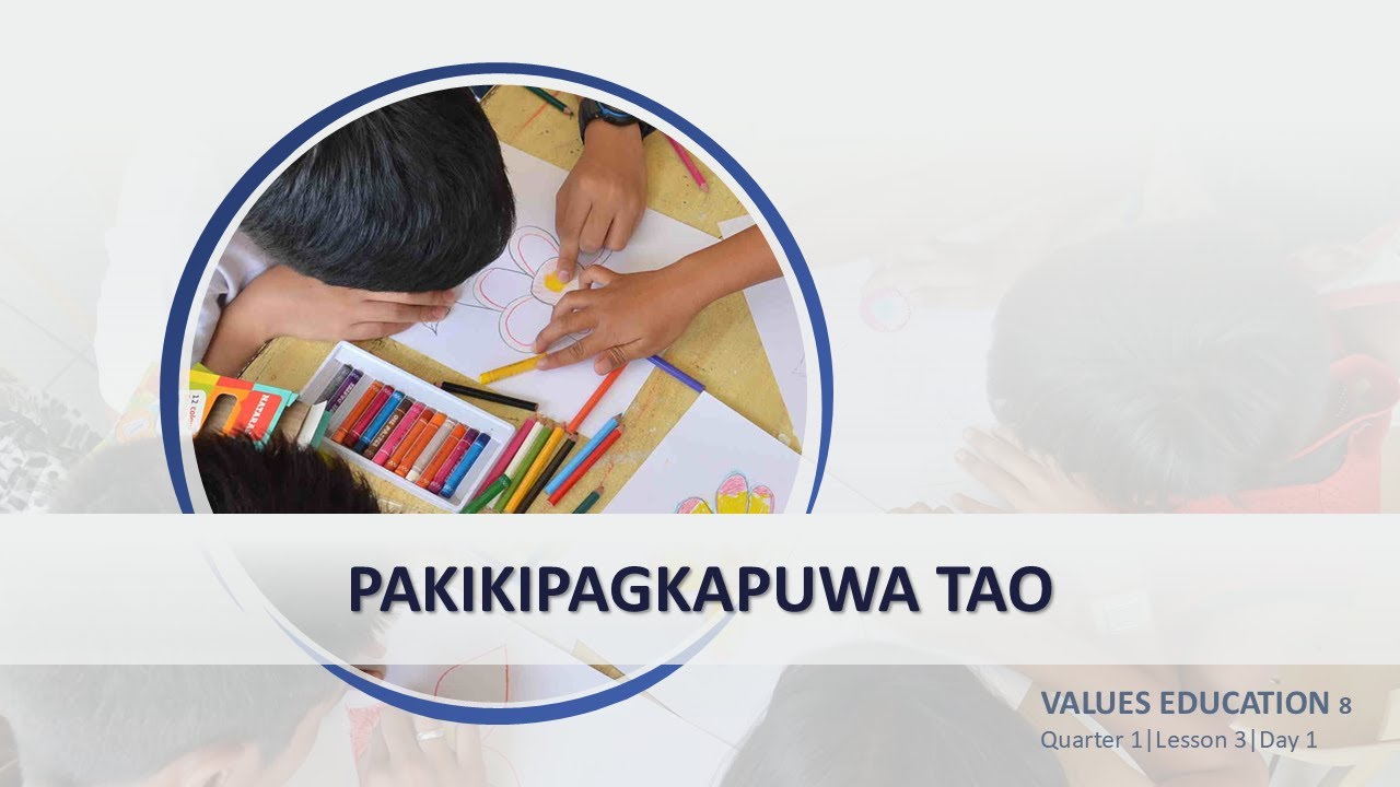 Values Education 8| Quarter 1| Lesson 3| Day 1| PAKIKIPAGKAPUWA TAO