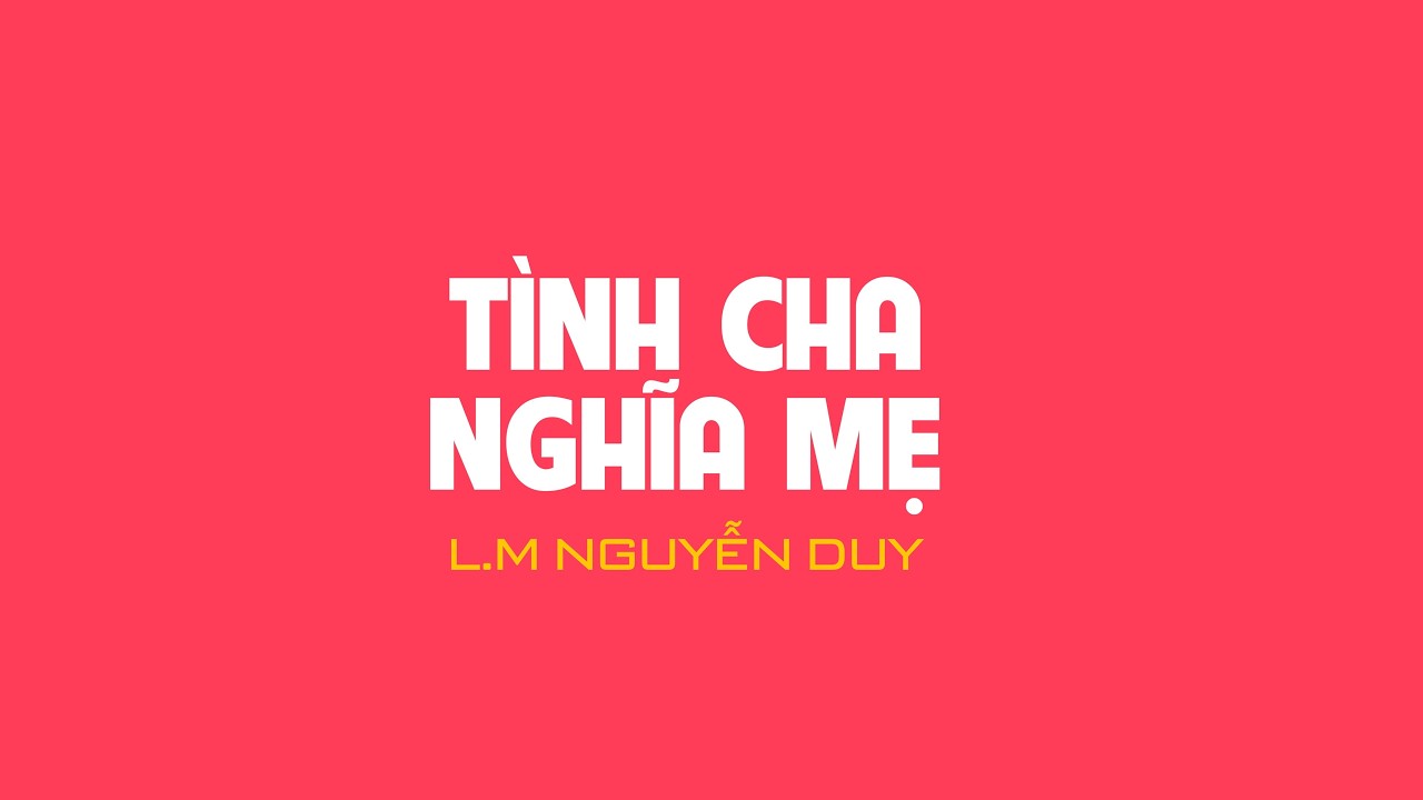 TÌNH CHA NGHĨA MẸ - Lm. Nguyễn Duy - Thánh Ca Công Giáo | Ca Đoàn Hiển Linh – GX Thánh Phaolô