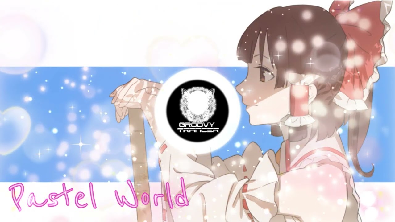 【東方アレンジ/Dream Trance】Pastel World【世界は可愛く出来ている】