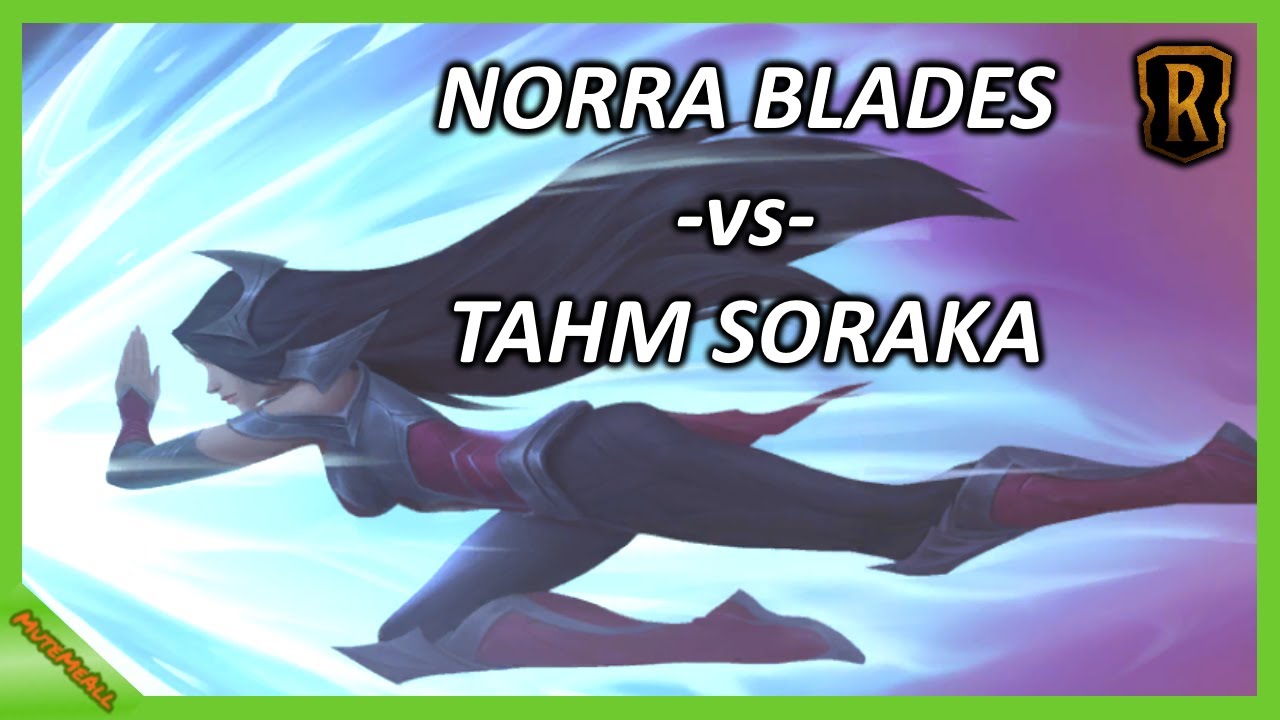 |LoR| Norra Blades UNSTOPPABLE??? (vs Tahm Soraka)