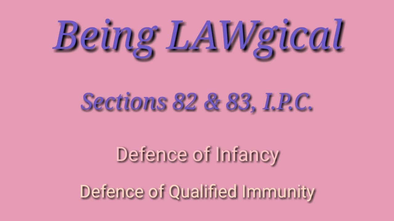 Defence of Infancy & Qualified Immunity. Concept of Doli Incapax. Section 82 and 83 IPC.