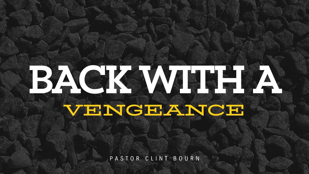 Sunday AM1/18/2026 AM - Pastor Clint Bourn - ''Back with a Vengeance''