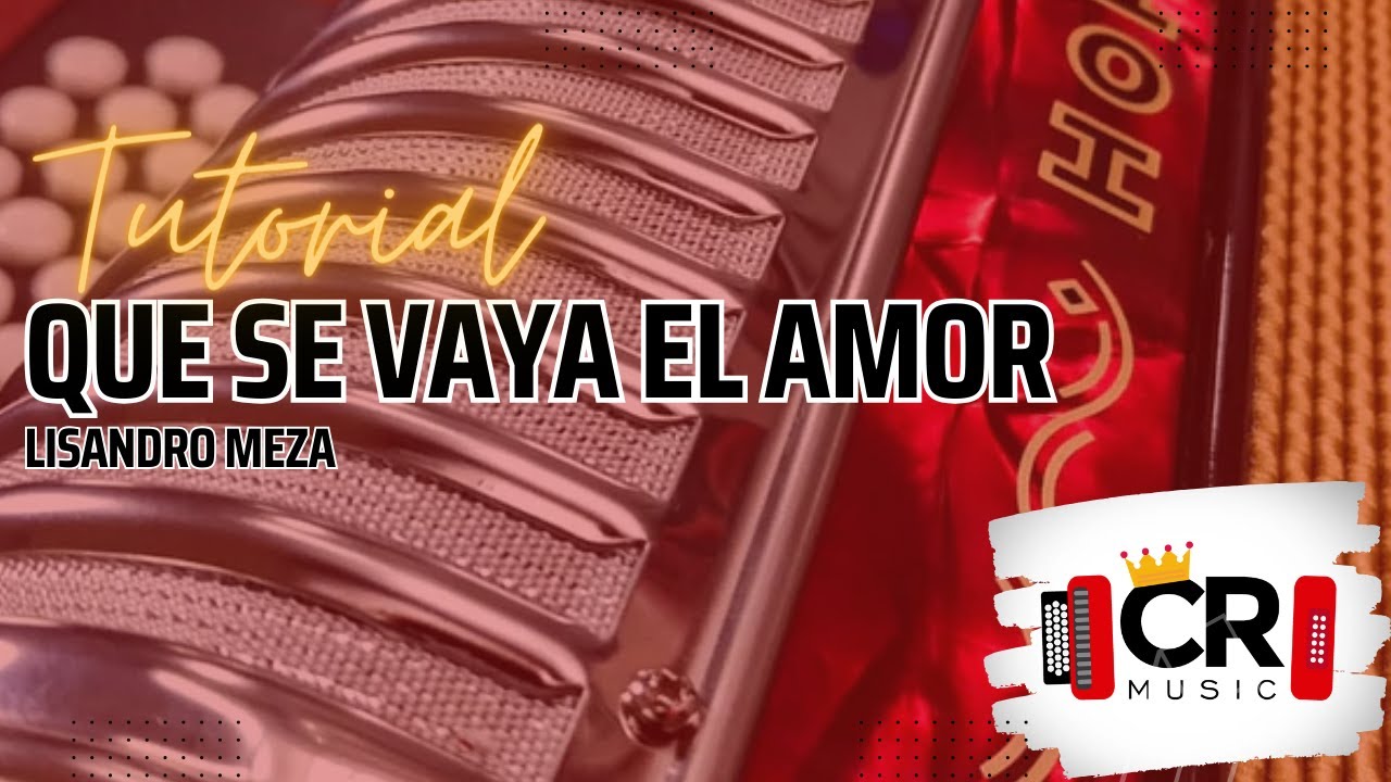 Que se vaya el amor (Lisandro Meza) | Tutorial Completo Acordeón Vallenato | Carlos Rey Music