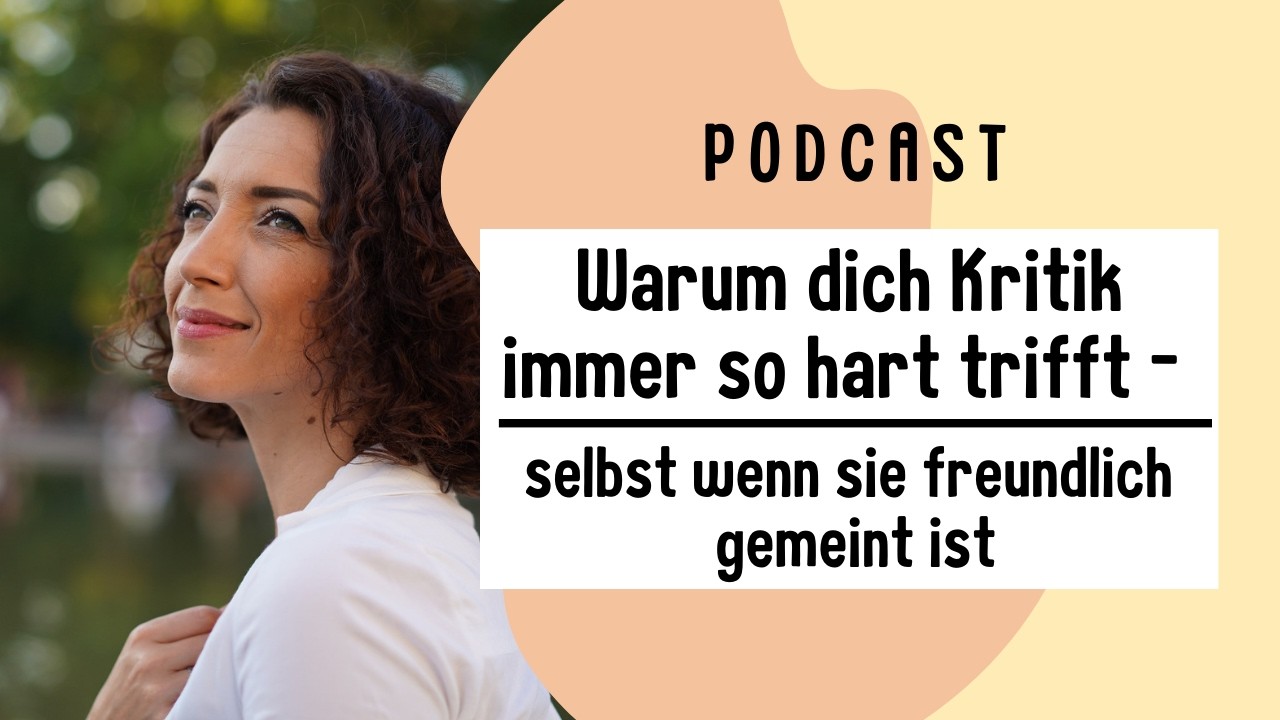 333. Warum dich Kritik immer so hart trifft - selbst wenn sie freundlich ist
