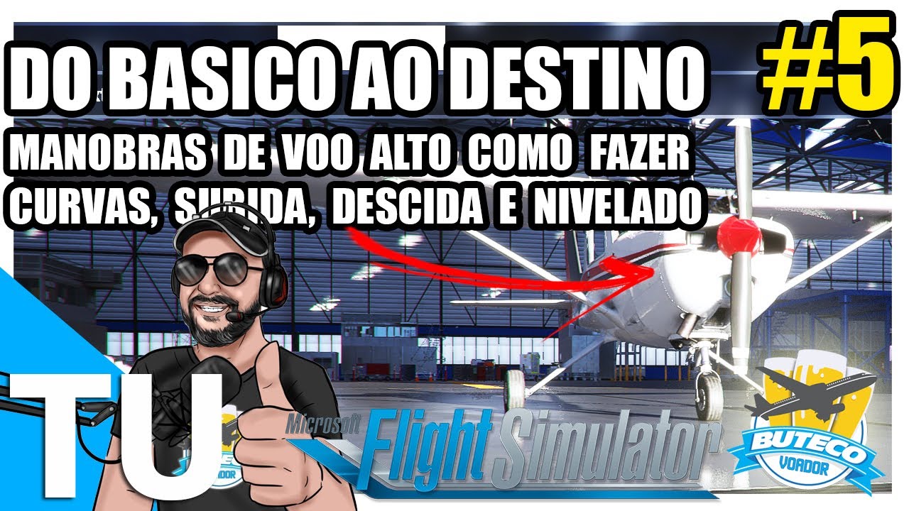 [TUTORIAL] - DO BÁSICO AO DESTINO #5 - COMO FAZER CURVAS, SUBIDAS, DESCIDAS E VOO NIVELADO