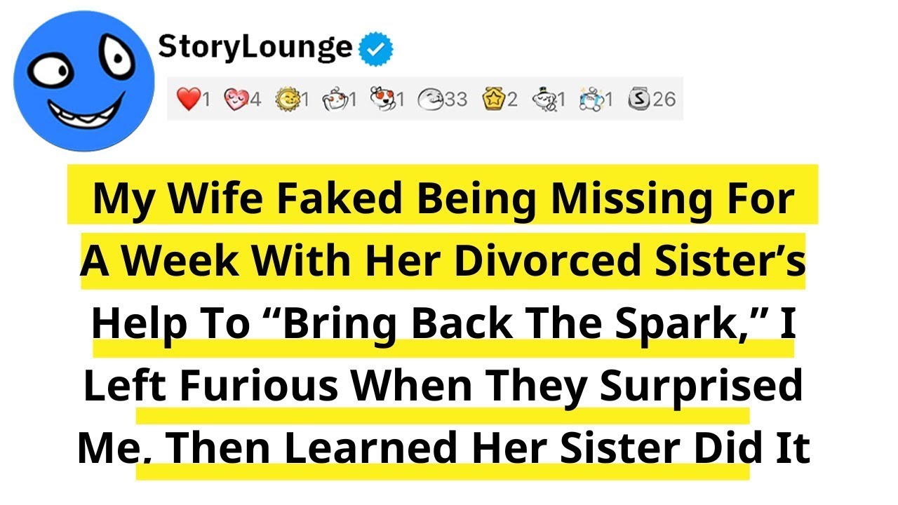 My Wife Faked Being Missing For A Week With Her Divorced Sister’s Help To “Bring Back The Spark,”