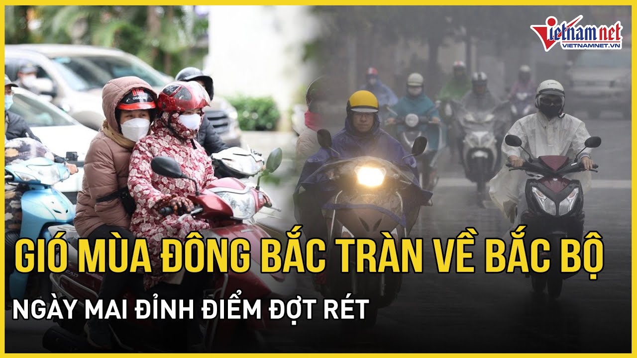 Gió mùa đông bắc tràn về Bắc Bộ lạnh buốt kèm mưa, nhiệt độ giảm mạnh, ngày mai đỉnh điểm đợt rét