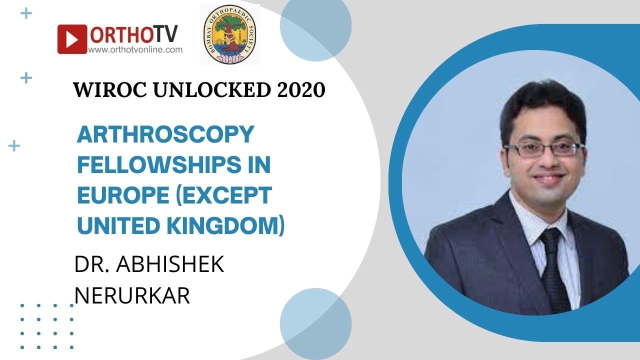 WIROC UNLOCKED 2020 :ARTHROSCOPY FELLOWSHIPS IN EUROPE (EXCEPT UNITED KINGDOM)-DR. ABHISHEK NERURKAR