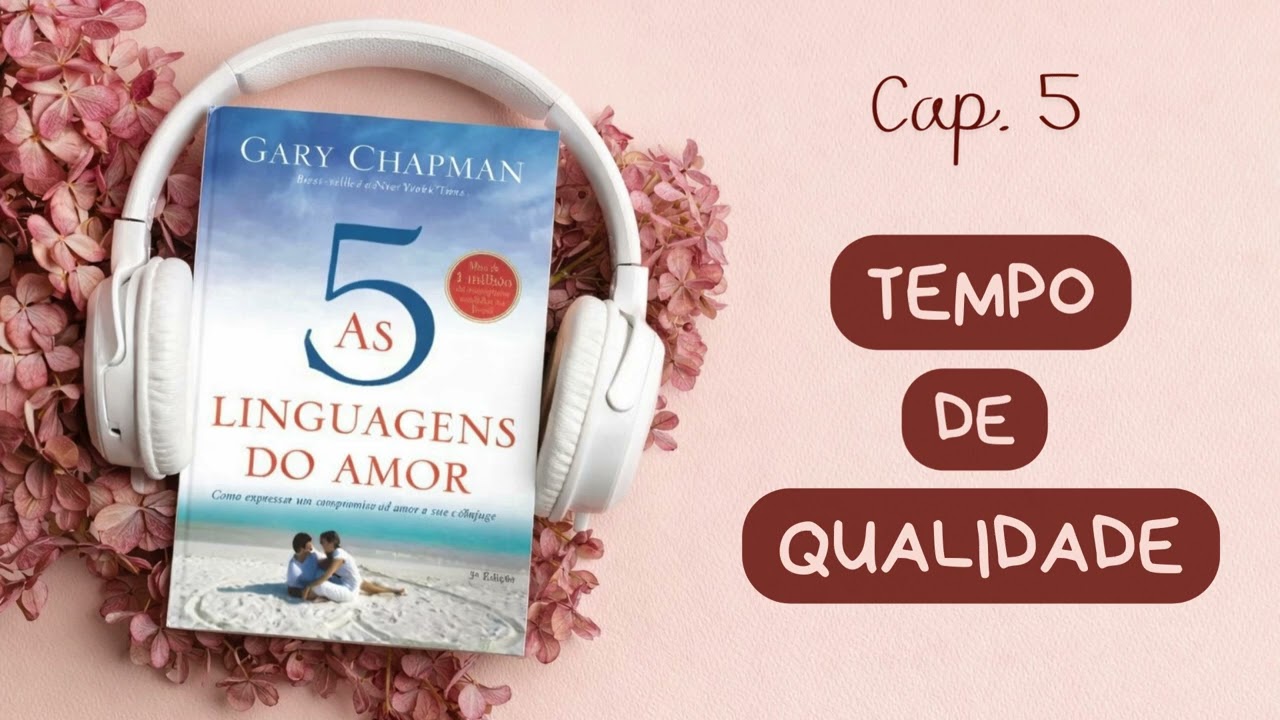 As 5 Linguagens do Amor – Cap. 5  – Tempo de Qualidade | Audiobook | Voz Humana