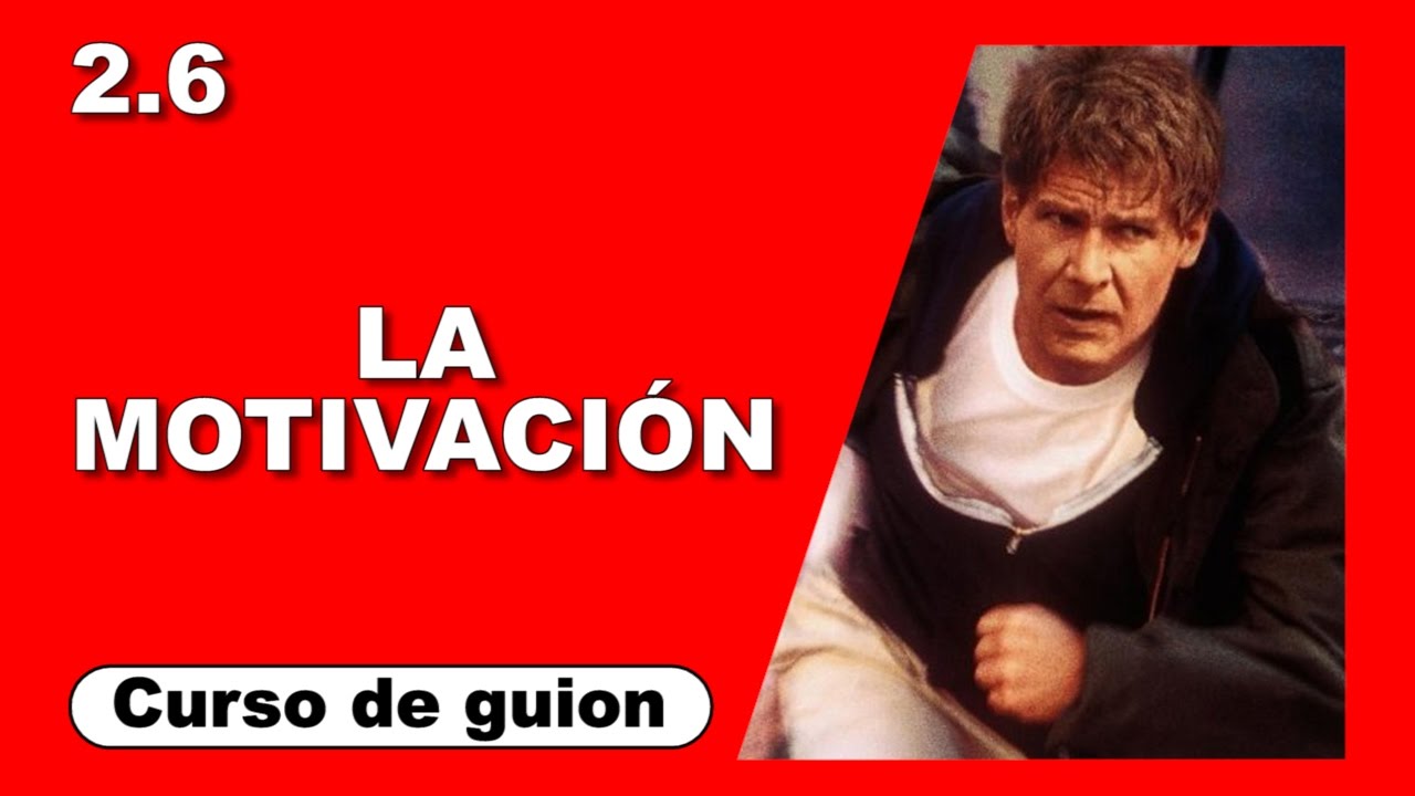 2.6 La motivaci&oacute;n [Curso de guion | Cine | Series | Dany Campos]